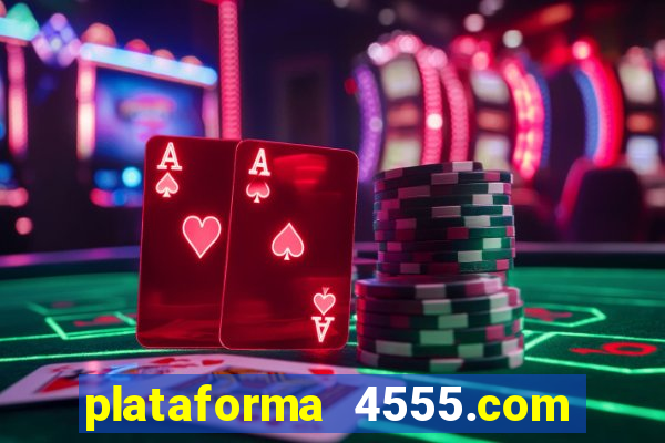 plataforma 4555.com é confiável